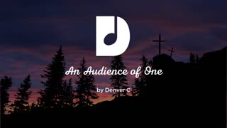 An Audience of One