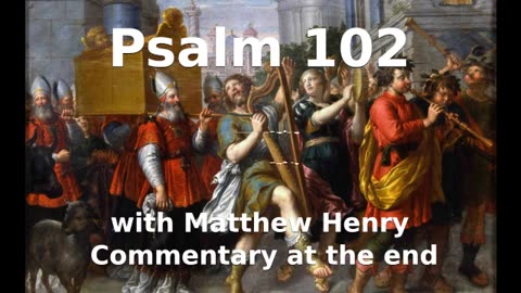 📖🕯 Holy Bible - Psalm 102 with Matthew Henry Commentary at the end.