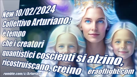 Arturiani: è tempo che i creatori quantistici coscienti si alzino, ricostruiscano, creino