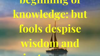 The fear of the LORD is the beginning of knowledge: but fools despise wisdom and instruction