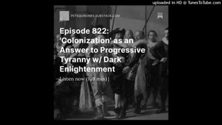 Episode 822: 'Colonization' as an Answer to Progressive Tyranny w/ Dark Enlightenment