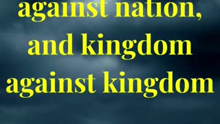 Nation shall rise against nation, and kingdom against kingdom