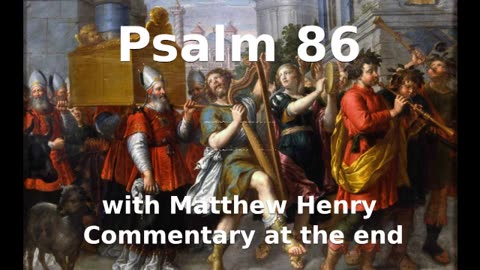 📖🕯 Holy Bible - Psalm 86 with Matthew Henry Commentary at the end.