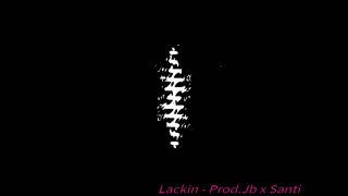 Lackin - Prod.Jb x Santi