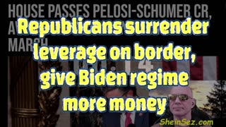 Republicans surrender leverage on border, give Biden regime more money-SheinSez 416