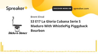 S3 E17 La Gloria Cubana Serie S Maduro With WhistlePig Piggyback Bourbon