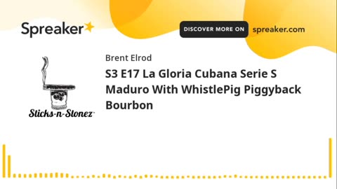 S3 E17 La Gloria Cubana Serie S Maduro With WhistlePig Piggyback Bourbon
