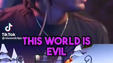 The world is evil