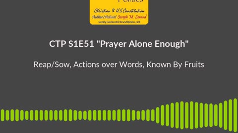 CTP (S1E51, 20240608) Is Prayer Alone Enough Show Soundbite (Words/Deeds; Reap/Sow; Known By Fruits)
