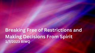 Breaking Free of Restrictions and Making Decisions From Spirit 1/7/2023