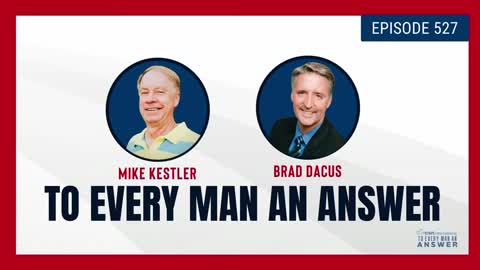 Episode 527 - Pastor Mike Kestler and Brad Dacus on To Every Man An Answer