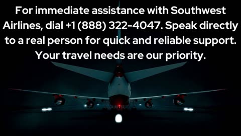 How Can I Talk to a Real Person at Southwest Airlines? | +1 (888) 322-4047