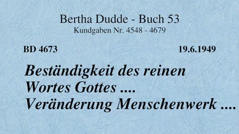 BD 4673 - BESTÄNDIGKEIT DES REINEN WORTES GOTTES .... VERÄNDERUNG MENSCHENWERK ....