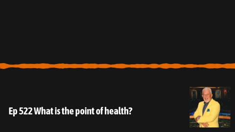 Ep 522 What is the point of health?
