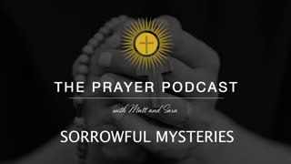 The Holy Rosary - Sorrowful Mysteries - The Prayer Podcast