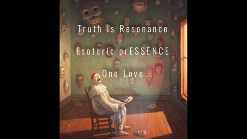 Truth Is Resonance | Esoteric prESSENCE | One Love