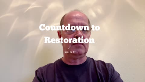 Countdown to Restoration Episode 33