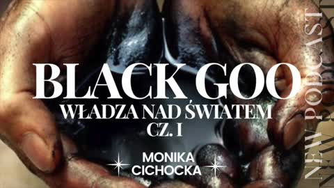 BLACK GOO - WŁADZA NAD ŚWIATEM. CZĘŚĆ I.