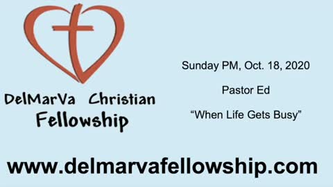 10-18-2020 PM - Pastor Ed - When Life Gets Busy