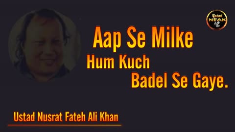 AAP SE MILKE HUM KHUCH BADAL SE GAYE _ Nusrat fateh Ali Khan _