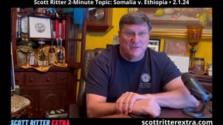 Scott Ritter 2-Minute Topic: Somalia v. Ethiopia