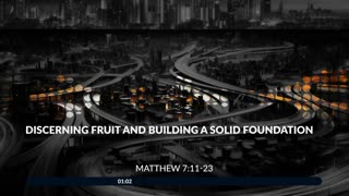 Discerning Fruit and Building a Firm Foundation