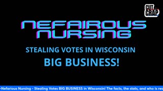 Nefarious Nursing - Stealing Votes BIG BUSINESS in Wisconsin!