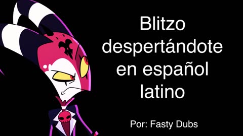 Blitzo despertándote (Por: @FastyDubs)