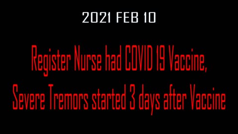 2021 FEB 10 Register Nurse had COVID 19 Vaccine, Severe Tremors started 3 days after Vaccine