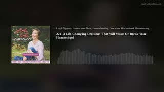 221. 3 Life-Changing Decisions That Will Make Or Break Your Homeschool