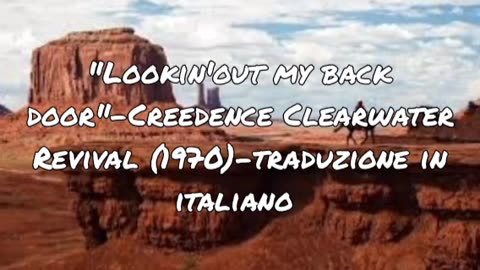 "Lookin' out my back door"- Creedence Clearwater Revival(1970)-traduzione in italiano