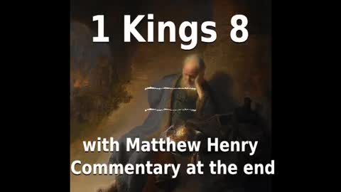 📖🕯 Holy Bible - 1 Kings 8 with Matthew Henry Commentary at the end.