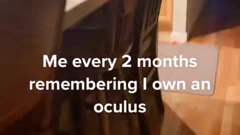 Me every 2 months rememberingown an。。oculus