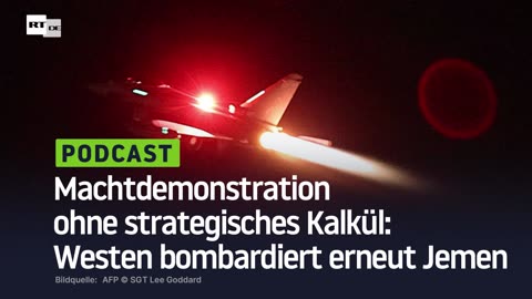 Machtdemonstration ohne strategisches Kalkül: Westen bombardiert erneut Jemen