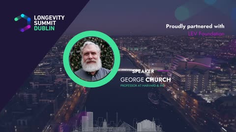 Genome Engineering for Healthy Longevity – George Church at Longevity Summit Dublin 2023