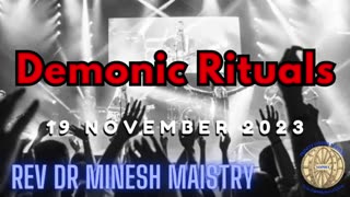 DEMONIC RITUALS (Sermon: 19 November 2023) - Rev Dr Minesh Maistry