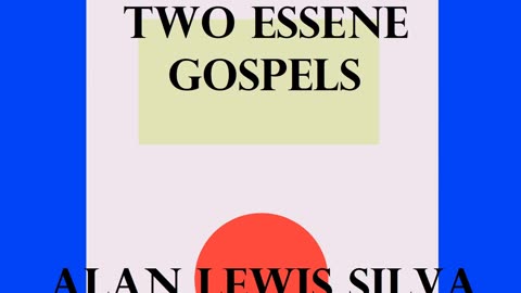 Podcast 14 TWO ESSENE GOSPELS The Salvation of the World ALAN LEWIS SILVA