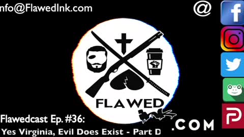 Flawedcast Ep. # 36: "Yes Virginia, Evil Does Exit, Part Deux"