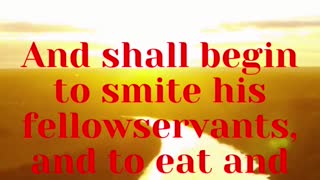 JESUS SAID... And shall begin to smite his fellow servants, and to eat and drink with the drunken;