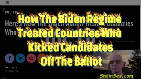 How The Biden Regime Treated Countries Who Kicked Candidates Off The Ballot-SheinSez 394