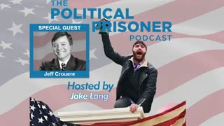 The Political Prisoner Podcast Hosted by Jake Lang: This Week Jake Interviews Jeff Crouere
