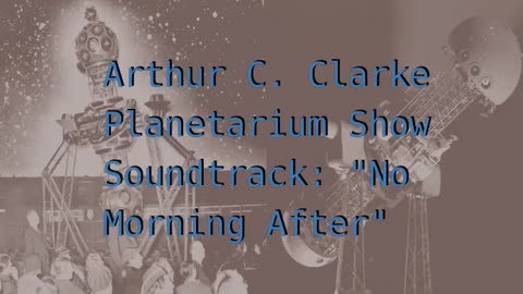 "No Morning After" Planetarium Show by Arthur C. Clarke