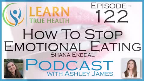 How To Stop Emotional Eating - Shana Ekedal & Ashley James - #122