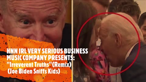 "Irreverent Truths" (Remix) (Joe Biden Sniffs Kids)