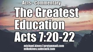 The Greatest Education - Acts 7:20-22 - Mike Kines