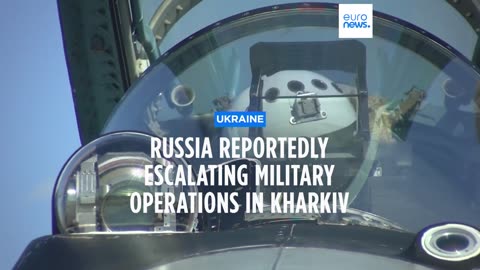 Russia could be escalating military operations in Kharkiv, according to Ukraine’s military| RN