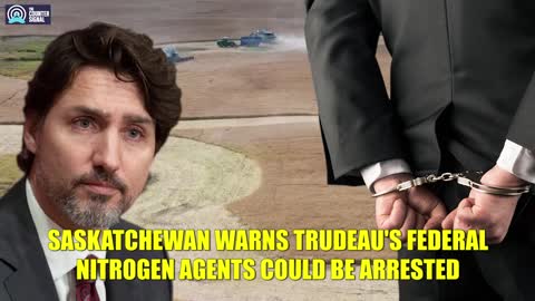 Saskatchewan Threatens to Arrest Inspector Trudeau's Nitrogen Agents - #NewWorldNextWeek