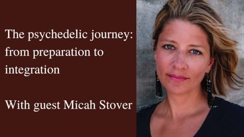 14. The psychedelic journey: from preparation to integration with Micah Stover
