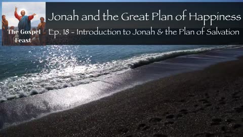 Ep. 18 - Introduction to Jonah & the Plan of Salvation