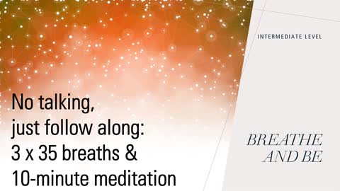 No Talking, just Follow Along for three rounds of 35 breaths and 10 minute meditation - Intermediate